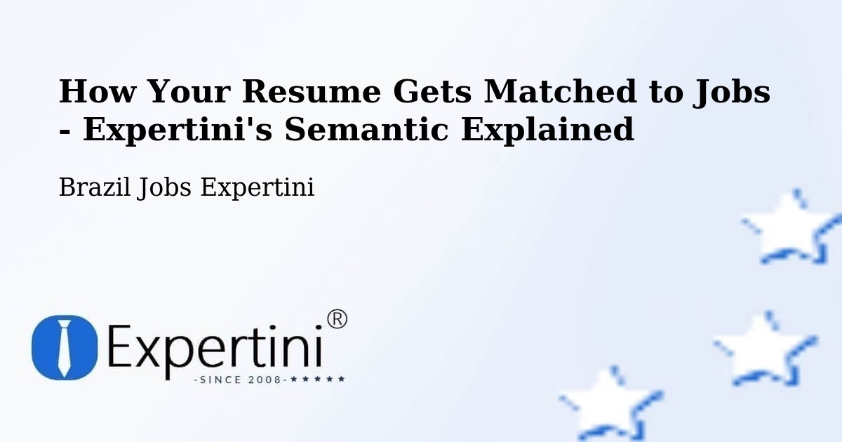 How Your Resume Gets Matched to Jobs - Expertini's Semantic Explained - Brazil Jobs Expertini